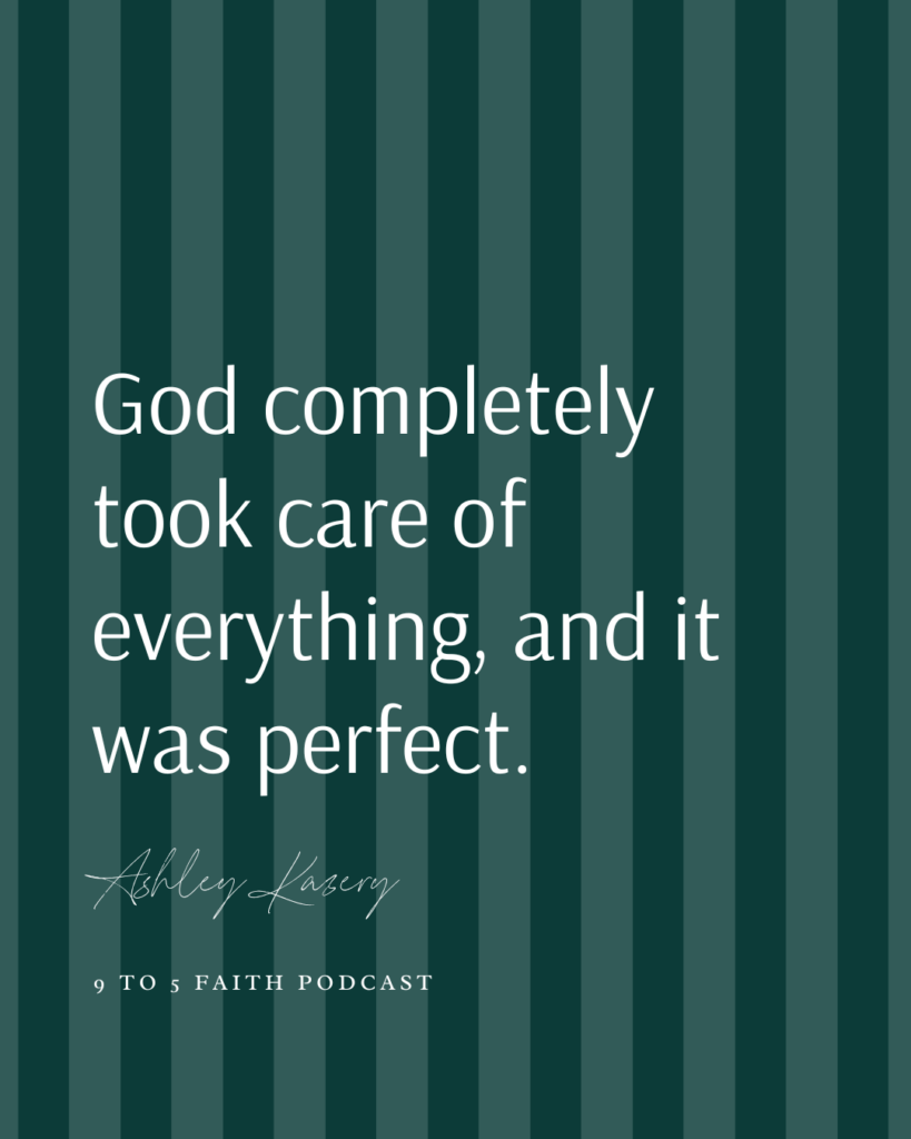 "God completely took care of everything and it was perfect." Ashley Kazery on 9 to 5 Faith Podcast