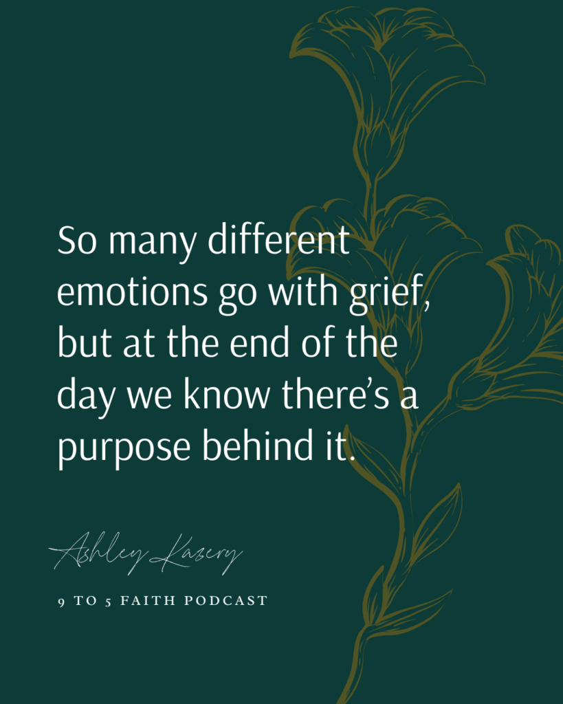 "so many different emotions go with grief but at the end of the day we know there's a purpose behind it." Ashley Kazery on 9 to 5 Faith Podcast